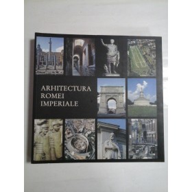 ARHITECTURA ROMEI IMPERIALE - FUNDATIA GIULIO MAGNI; UNIVERSITATEA DE ARHITECTURA SI URBANISM ,,ION MINCU''